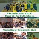 Around the Wall – Bend it like Bethlehem